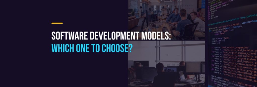 Software Development Models: Which One to Choose?
