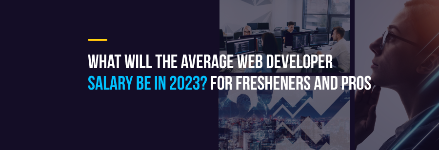 what-will-the-average-web-developer-salary-be-in-2023-for-fresheners