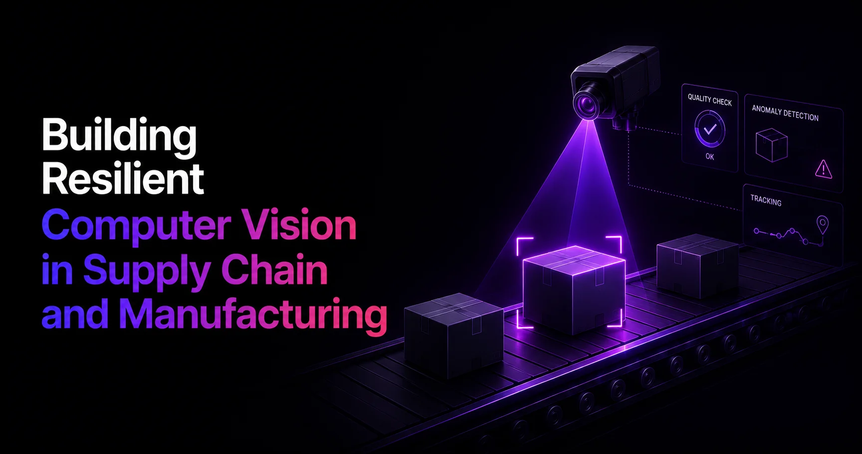Building Resilient Computer Vision in Supply Chain and Manufacturing ...